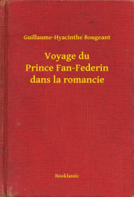 Title: Voyage du Prince Fan-Federin dans la romancie, Author: Guillaume-Hyacinthe Bougeant