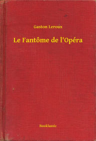 Title: Le Fantôme de l'Opéra, Author: Gaston Leroux