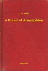 Title: A Dream of Armageddon, Author: H. G. Wells