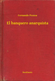 Title: El banquero anarquista, Author: Fernando Pessoa