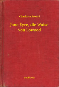 Title: Jane Eyre, die Waise von Lowood, Author: Charlotte Brontë