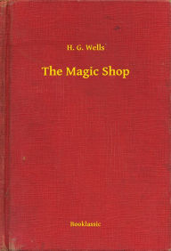 Title: The Magic Shop, Author: H. G. Wells