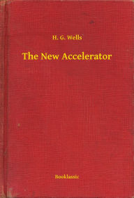 Title: The New Accelerator, Author: H. G. Wells