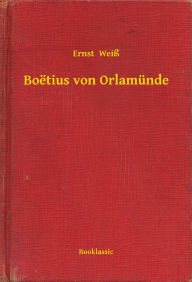 Title: Boëtius von Orlamünde, Author: Ernst Weiß