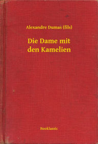 Title: Die Dame mit den Kamelien, Author: Alexandre Dumas (fils)