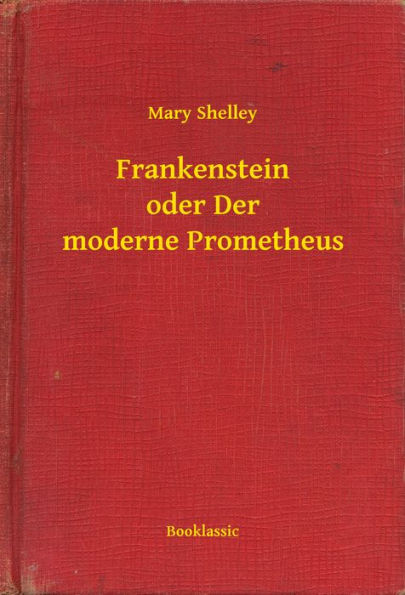 Frankenstein oder Der moderne Prometheus