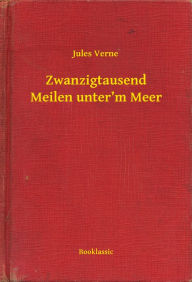 Title: Zwanzigtausend Meilen unter'm Meer, Author: Jules Verne