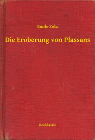 Title: Die Eroberung von Plassans, Author: Emile Zola