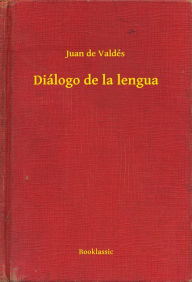 Title: Diálogo de la lengua, Author: Juan de Valdés