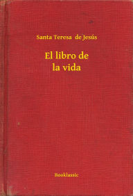 Title: El libro de la vida, Author: Santa Teresa  de Jesús