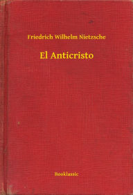 Title: El Anticristo, Author: Friedrich Wilhelm Nietzsche