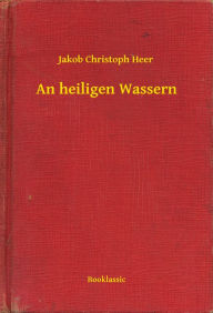 Title: An heiligen Wassern, Author: Jakob Christoph Heer