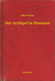 Title: Der Archipel in Flammen, Author: Jules Verne