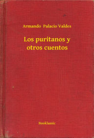 Title: Los puritanos y otros cuentos, Author: Armando Palacio Valdes