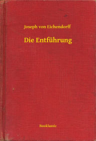 Title: Die Entführung, Author: Joseph von Eichendorff