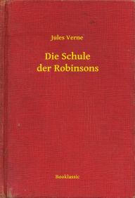 Title: Die Schule der Robinsons, Author: Jules Verne