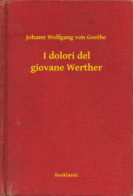 Title: I dolori del giovane Werther, Author: Johann Wolfgang von Goethe