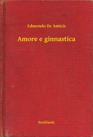 Title: Amore e ginnastica, Author: Edmondo De Amicis