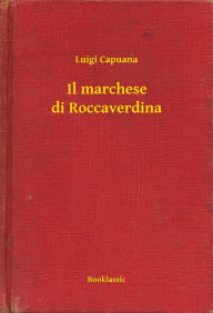 Title: Il marchese di Roccaverdina, Author: Luigi Capuana