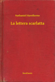 Title: La lettera scarlatta, Author: Nathaniel Hawthorne