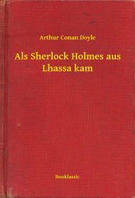 Title: Als Sherlock Holmes aus Lhassa kam, Author: Arthur Conan Doyle