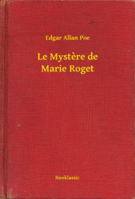 Title: Le Mystere de Marie Roget, Author: Edgar Allan Poe