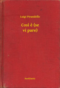 Title: Cosi e (se vi pare), Author: Luigi Pirandello