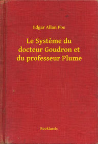Title: Le Systeme du docteur Goudron et du professeur Plume, Author: Edgar Allan Poe
