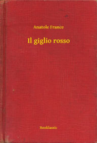 Title: Il giglio rosso, Author: Anatole France