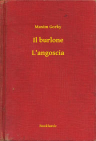 Title: Il burlone - L'angoscia, Author: Maxim Gorky