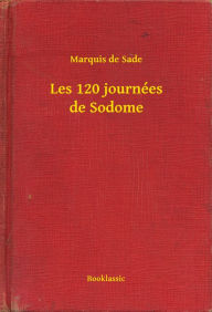 Title: Les 120 journées de Sodome, Author: Marquis de Sade