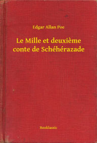 Title: Le Mille et deuxieme conte de Schéhérazade, Author: Edgar Allan Poe