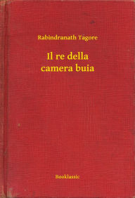 Title: Il re della camera buia, Author: Rabindranath Tagore