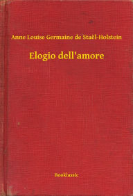 Title: Elogio dell'amore, Author: Anne Louise Germaine de Staël-Holstein