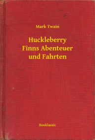 Title: Huckleberry Finns Abenteuer und Fahrten, Author: Mark Twain