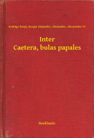 Title: Inter Caetera, bulas papales, Author: Rodrigo Borja