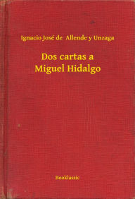 Title: Dos cartas a Miguel Hidalgo, Author: Ignacio José de  Allende y Unzaga