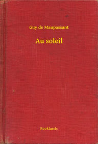 Title: Au soleil, Author: Guy de Maupassant