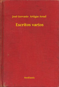 Title: Escritos varios, Author: José Gervasio  Artigas Arnal