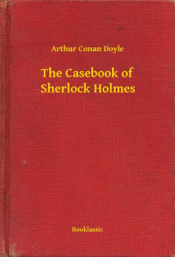 Title: The Casebook of Sherlock Holmes, Author: Arthur Conan Doyle