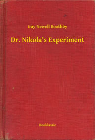 Title: Dr. Nikola's Experiment, Author: Guy Newell Boothby