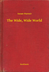 Title: The Wide, Wide World, Author: Susan Warner