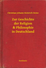 Title: Zur Geschichte der Religion & Philosophie in Deutschland, Author: Christian Johann Heinrich Heine