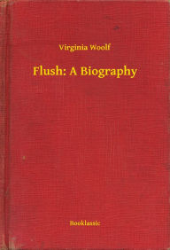 Title: Flush: A Biography, Author: Virginia Woolf