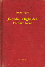 Title: Jolanda, la figlia del Corsaro Nero, Author: Emilio Salgari