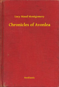 Title: Chronicles of Avonlea, Author: Lucy Maud Montgomery