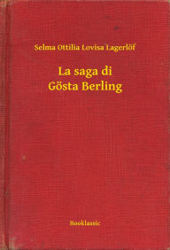 Title: La saga di Gösta Berling, Author: Selma Ottilia Lovisa Lagerlöf