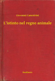 Title: L'istinto nel regno animale, Author: Giovanni Canestrini