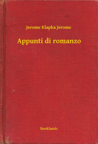 Title: Appunti di romanzo, Author: Jerome K. Jerome