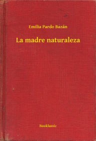 Title: La madre naturaleza, Author: Emilia Pardo Bazán